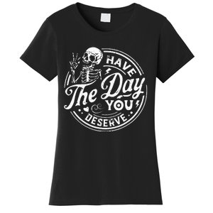 Funny Have The Day You Deserve Motivational Quote Women's T-Shirt