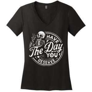 Funny Have The Day You Deserve Motivational Quote Women's V-Neck T-Shirt