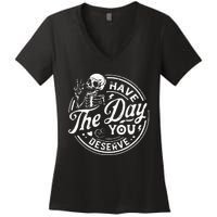 Funny Have The Day You Deserve Motivational Quote Women's V-Neck T-Shirt