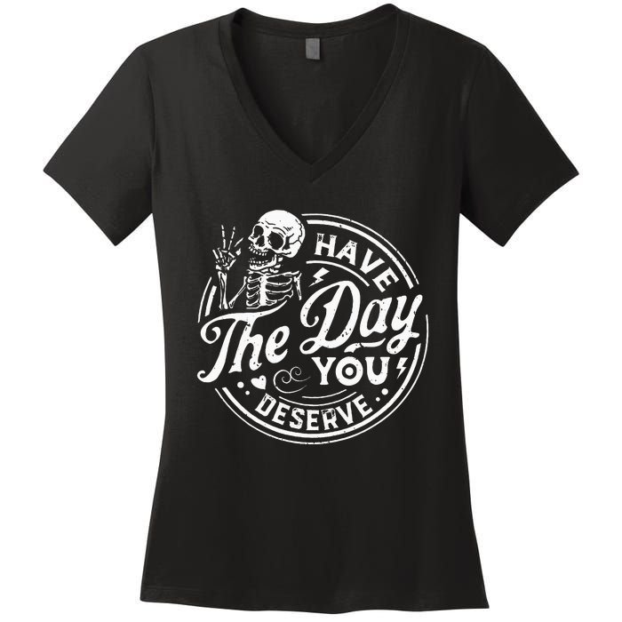 Funny Have The Day You Deserve Motivational Quote Women's V-Neck T-Shirt