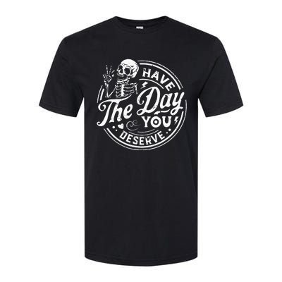 Funny Have The Day You Deserve Motivational Quote Softstyle CVC T-Shirt