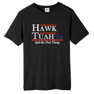 Funny Hawk Tuah 24 Spit On That Thing Presidential Candidate Parody Tall Fusion ChromaSoft Performance T-Shirt