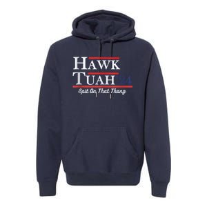 Funny Hawk Tuah 24 Spit On That Thing Presidential Candidate Parody Premium Hoodie