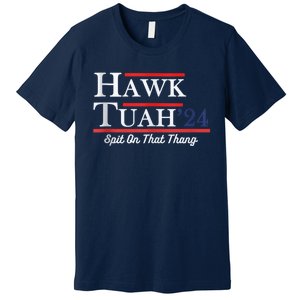 Funny Hawk Tuah 24 Spit On That Thing Presidential Candidate Parody Premium T-Shirt