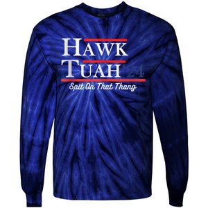 Funny Hawk Tuah 24 Spit On That Thing Presidential Candidate Parody Tie-Dye Long Sleeve Shirt