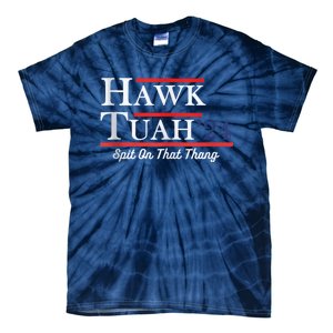 Funny Hawk Tuah 24 Spit On That Thing Presidential Candidate Parody Tie-Dye T-Shirt