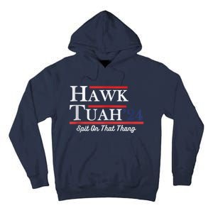 Funny Hawk Tuah 24 Spit On That Thing Presidential Candidate Parody Tall Hoodie