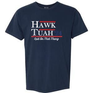 Funny Hawk Tuah 24 Spit On That Thing Presidential Candidate Parody Garment-Dyed Heavyweight T-Shirt