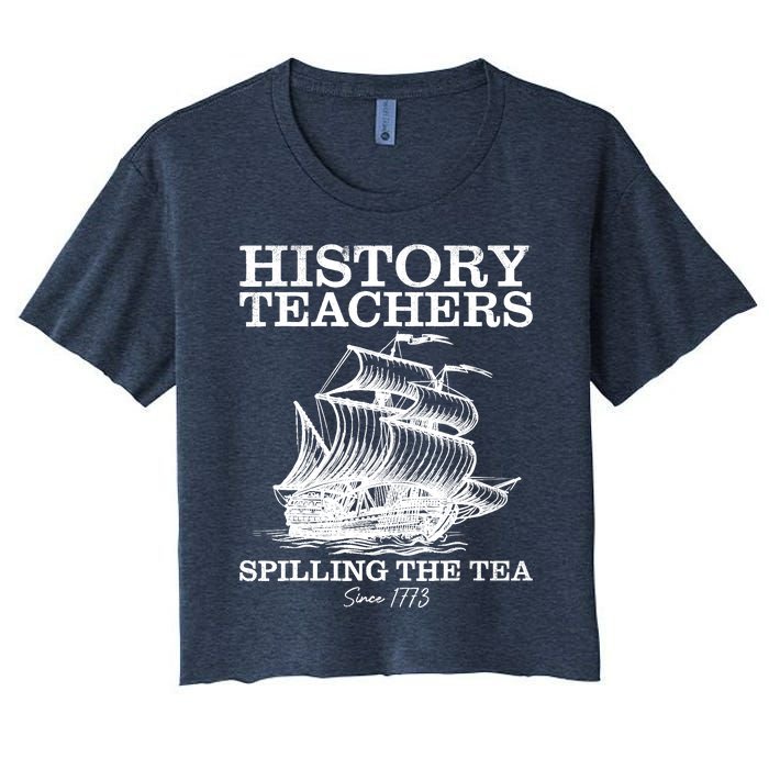 Funny History Teacher Saying Spilling Tea Since 1773 Teacher Women's Crop Top Tee