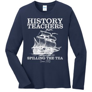 Funny History Teacher Saying Spilling Tea Since 1773 Teacher Ladies Long Sleeve Shirt