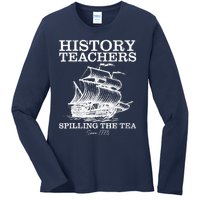 Funny History Teacher Saying Spilling Tea Since 1773 Teacher Ladies Long Sleeve Shirt