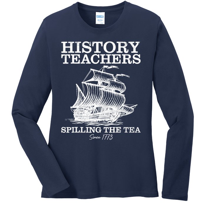 Funny History Teacher Saying Spilling Tea Since 1773 Teacher Ladies Long Sleeve Shirt