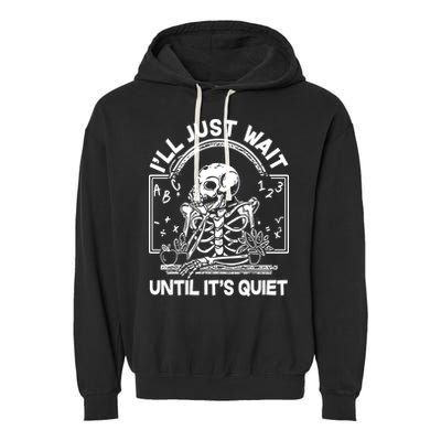 Funny Halloween Teacher Skeleton I'll Just Wait Until It's Quiet Garment-Dyed Fleece Hoodie