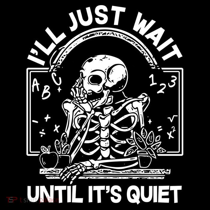 Funny Halloween Teacher Skeleton I'll Just Wait Until It's Quiet Sweatshirt