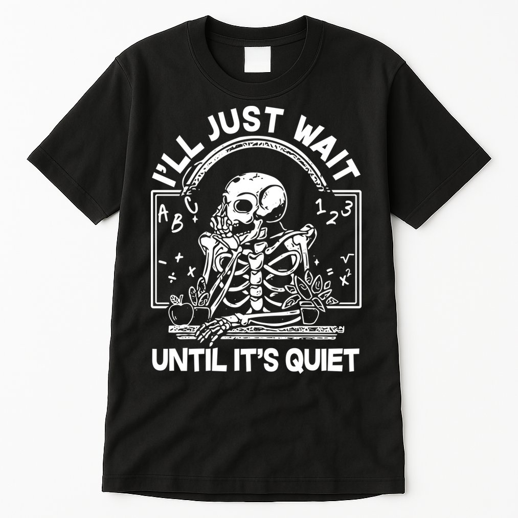 Funny Halloween Teacher Skeleton I'll Just Wait Until It's Quiet Tall T-Shirt