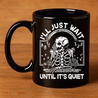 Funny Halloween Teacher Skeleton I'll Just Wait Until It's Quiet 11oz C Handle Ceramic Mug
