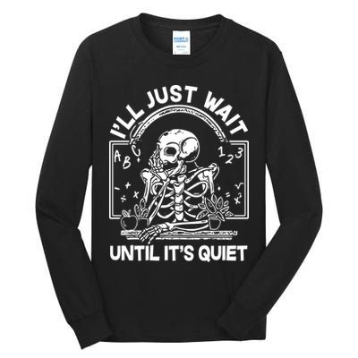 Funny Halloween Teacher Skeleton I'll Just Wait Until It's Quiet Tall Long Sleeve T-Shirt
