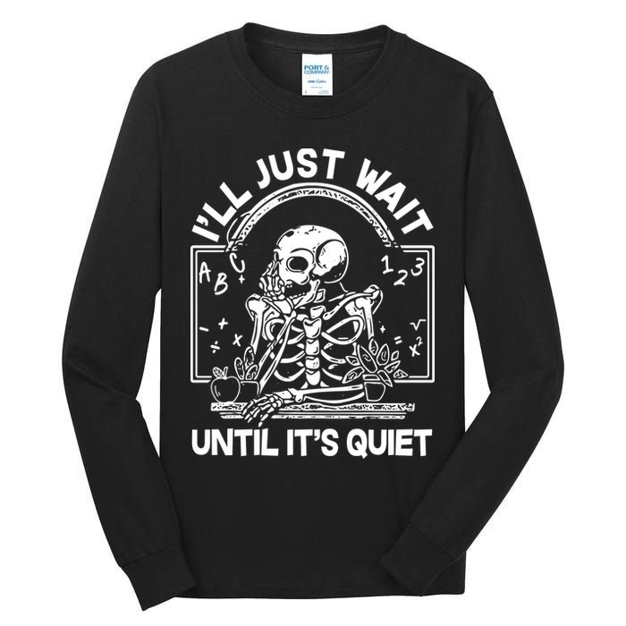 Funny Halloween Teacher Skeleton I'll Just Wait Until It's Quiet Tall Long Sleeve T-Shirt