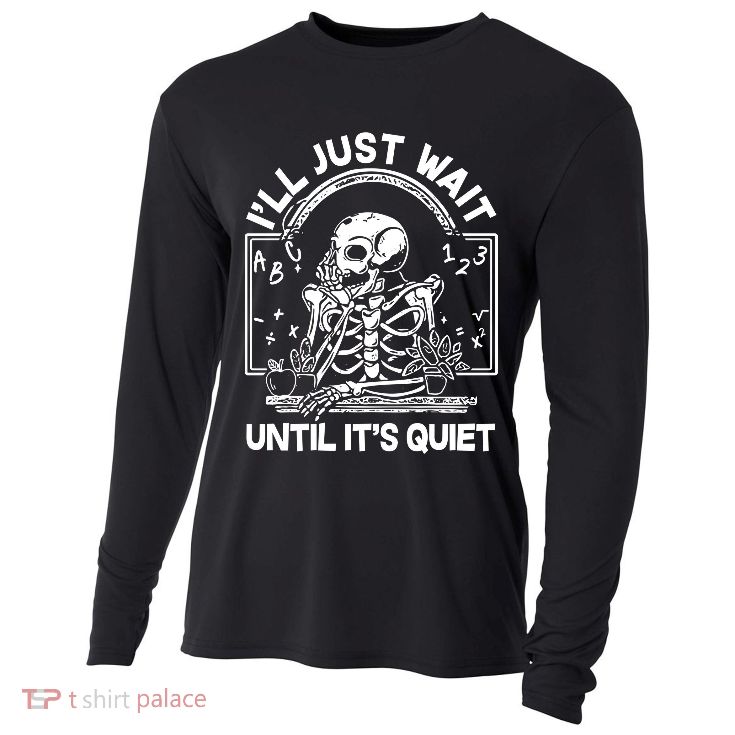 Funny Halloween Teacher Skeleton I'll Just Wait Until It's Quiet Cooling Performance Long Sleeve Crew