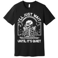 Funny Halloween Teacher Skeleton I'll Just Wait Until It's Quiet Premium T-Shirt