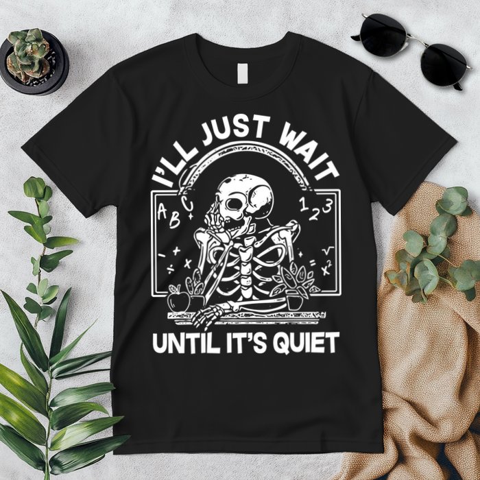 Funny Halloween Teacher Skeleton I'll Just Wait Until It's Quiet Premium T-Shirt