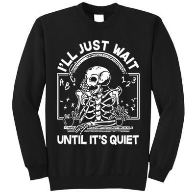Funny Halloween Teacher Skeleton I'll Just Wait Until It's Quiet Tall Sweatshirt