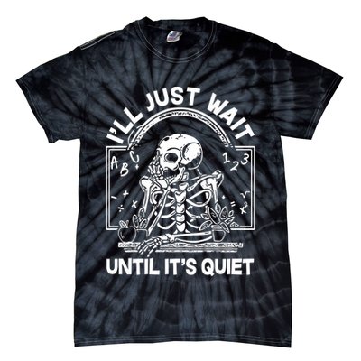 Funny Halloween Teacher Skeleton I'll Just Wait Until It's Quiet Tie-Dye T-Shirt