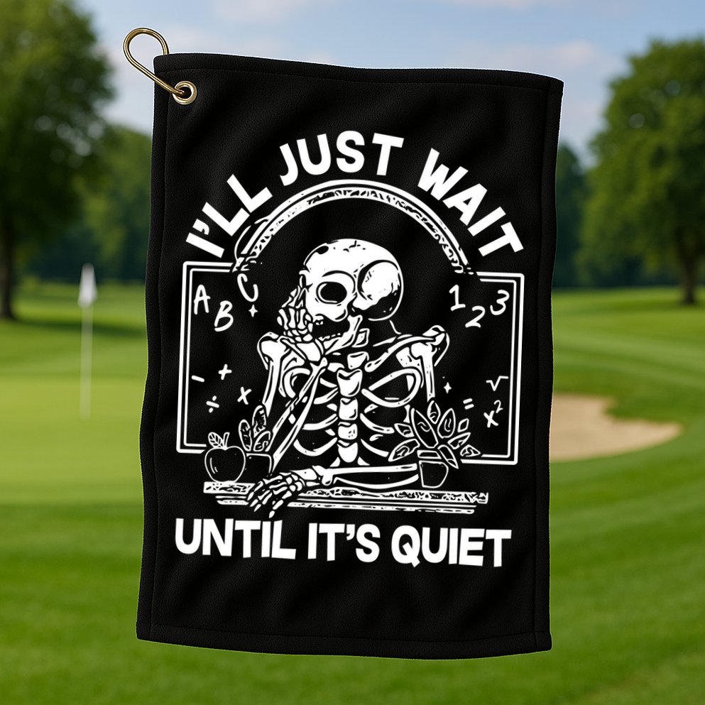 Funny Halloween Teacher Skeleton I'll Just Wait Until It's Quiet Golf Towel