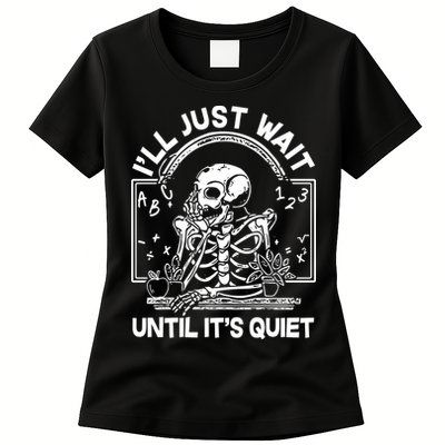 Funny Halloween Teacher Skeleton I'll Just Wait Until It's Quiet Womens T-Shirt