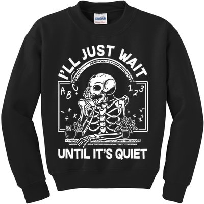 Funny Halloween Teacher Skeleton I'll Just Wait Until It's Quiet Kids Sweatshirt