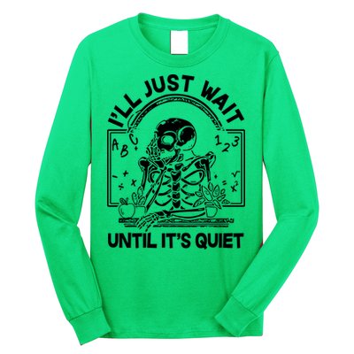 Funny Halloween Teacher Skeleton I'll Just Wait Until It's Quiet Long Sleeve Shirt