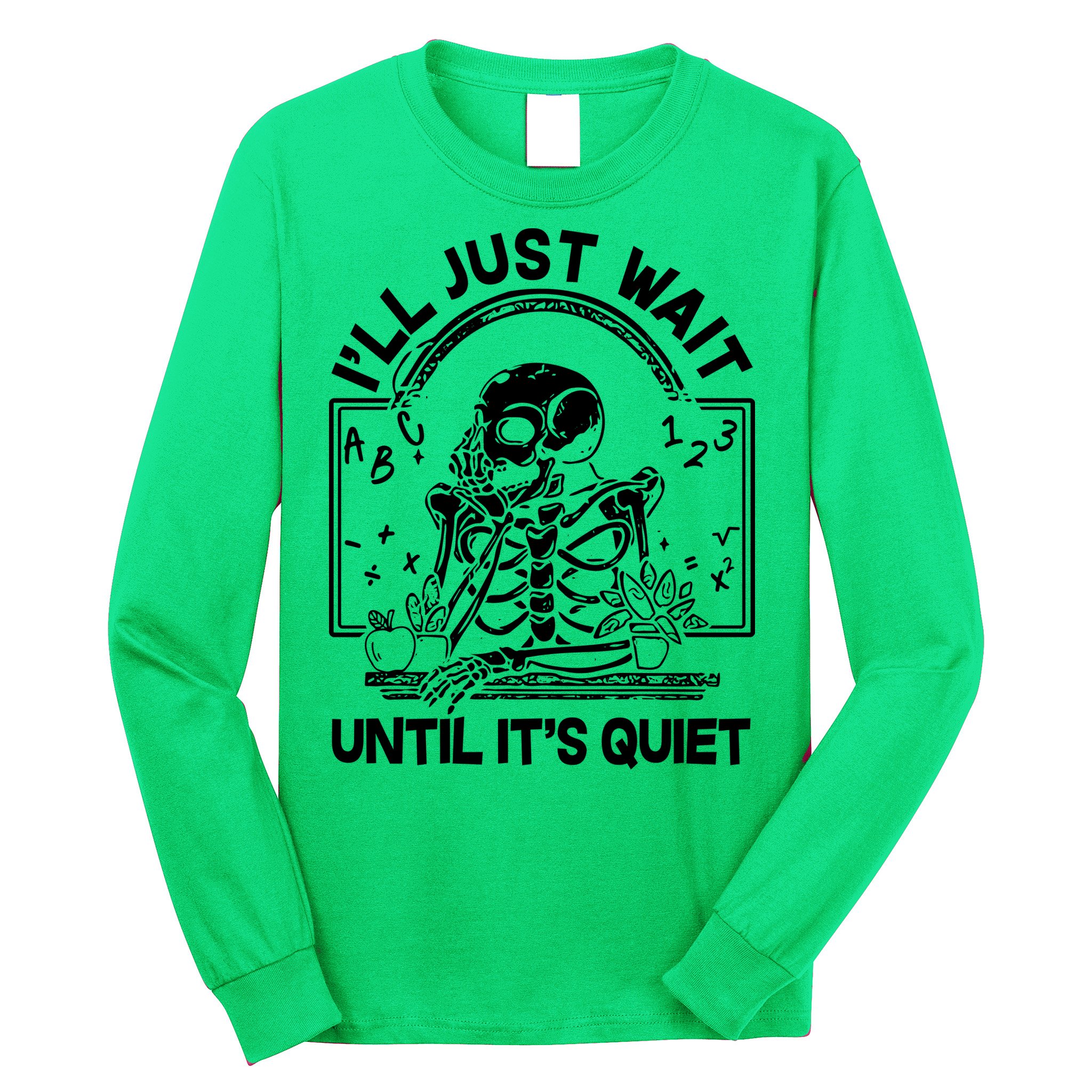 Funny Halloween Teacher Skeleton I'll Just Wait Until It's Quiet Long Sleeve Shirt