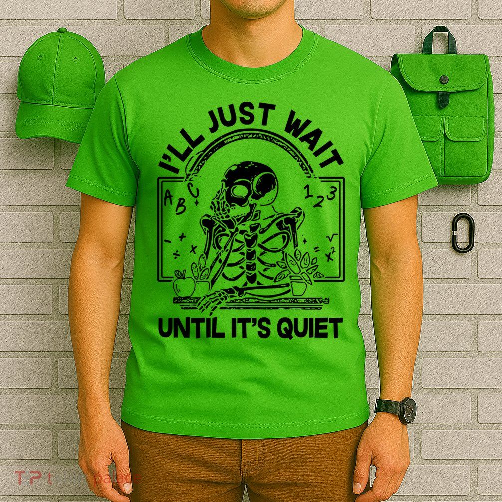 Funny Halloween Teacher Skeleton I'll Just Wait Until It's Quiet T-Shirt