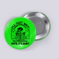 Funny Halloween Teacher Skeleton I'll Just Wait Until It's Quiet Button