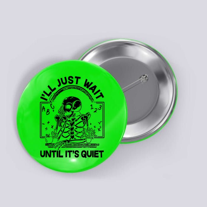 Funny Halloween Teacher Skeleton I'll Just Wait Until It's Quiet Button