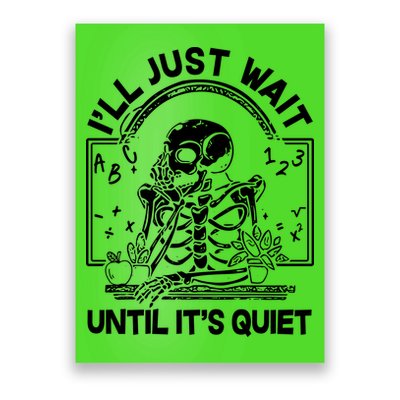Funny Halloween Teacher Skeleton I'll Just Wait Until It's Quiet Poster
