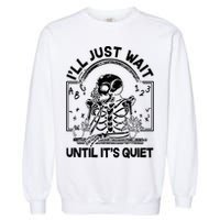 Funny Halloween Teacher Skeleton I'll Just Wait Until It's Quiet Garment-Dyed Sweatshirt