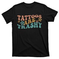 Funny Humor Tattoo Artist Tattoos Are Trashy Sarcastic T-Shirt