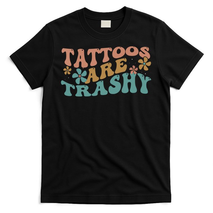 Funny Humor Tattoo Artist Tattoos Are Trashy Sarcastic T-Shirt