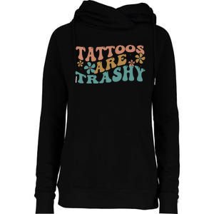 Funny Humor Tattoo Artist Tattoos Are Trashy Sarcastic Womens Funnel Neck Pullover Hood