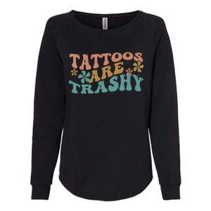 Funny Humor Tattoo Artist Tattoos Are Trashy Sarcastic Womens California Wash Sweatshirt