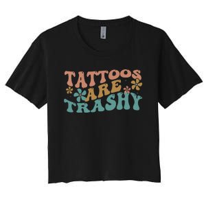 Funny Humor Tattoo Artist Tattoos Are Trashy Sarcastic Women's Crop Top Tee