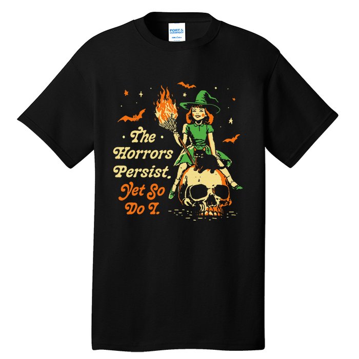 Funny Halloween The Horrors Persist Yet So Do I Tall T-Shirt