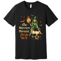 Funny Halloween The Horrors Persist Yet So Do I Premium T-Shirt