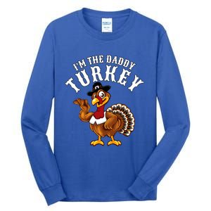 Funny Humor Thanksgiving Design Gift I’M The Daddy Turkey Gift Tall Long Sleeve T-Shirt