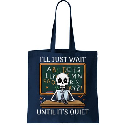 Funny Halloween Teacher ILl Just Wait Until ItS Quiet Tote Bag