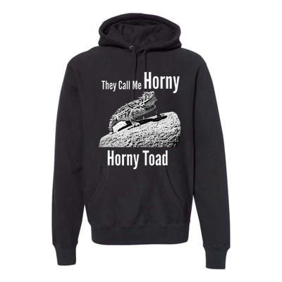 Funny Horny Toad They Call Me Horny Funny Reptile Lizard Premium Hoodie