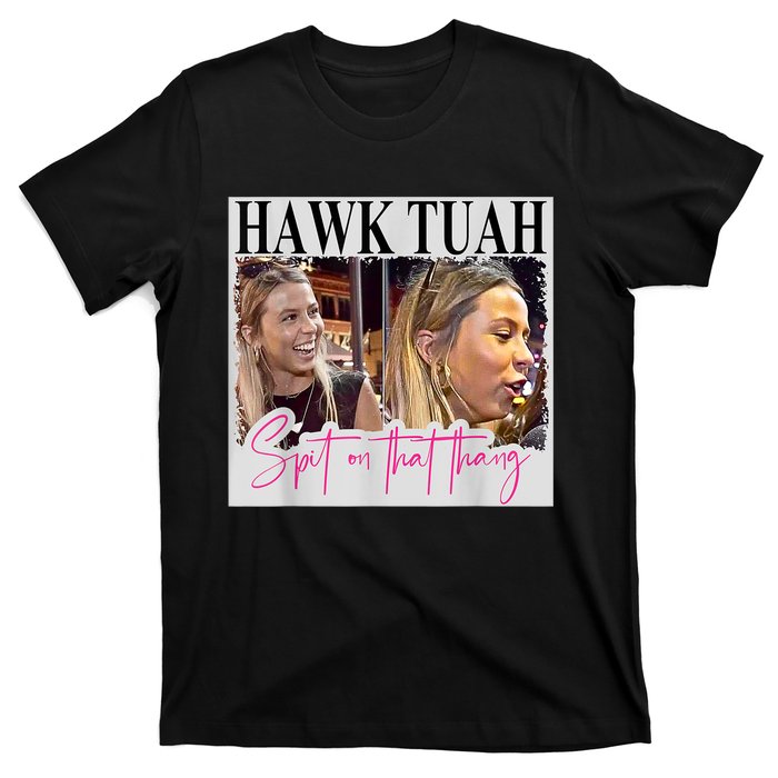 Funny Hawk Tauh Girl Meme 2024 Hawk Tauh Spit On That Thang Gift T-Shirt