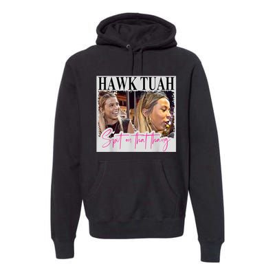 Funny Hawk Tauh Girl Meme 2024 Hawk Tauh Spit On That Thang Gift Premium Hoodie