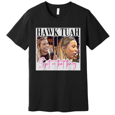 Funny Hawk Tauh Girl Meme 2024 Hawk Tauh Spit On That Thang Gift Premium T-Shirt